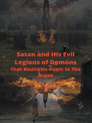 cover image of Satan and His Evil Legions of Demons That Bound Us Down to the Grave